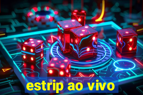 estrip ao vivo